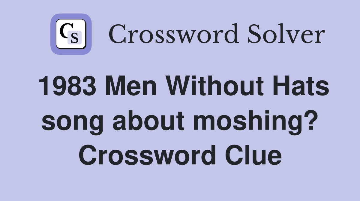 1983 Men Without Hats song about moshing? Crossword Clue