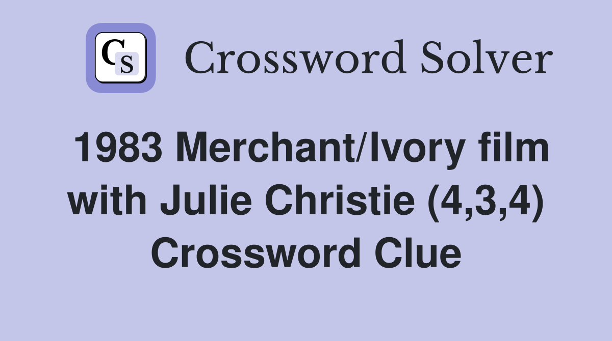 1983 Merchant/Ivory film with Julie Christie (4,3,4) Crossword Clue
