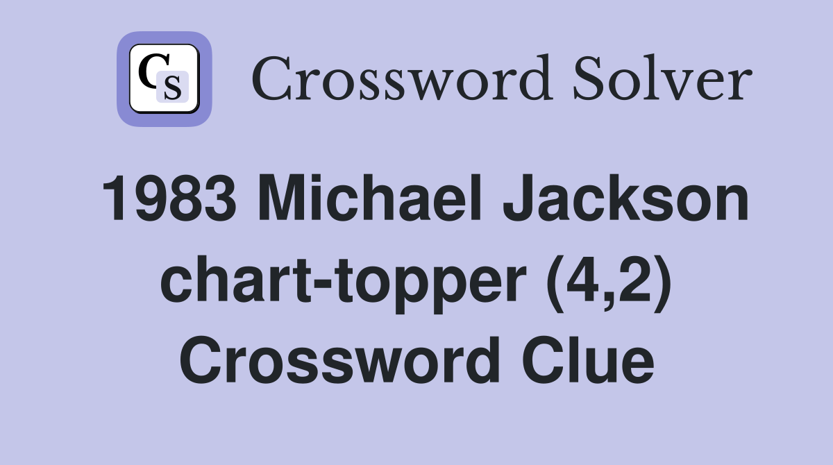 1983 Michael Jackson chart-topper (4,2) Crossword Clue