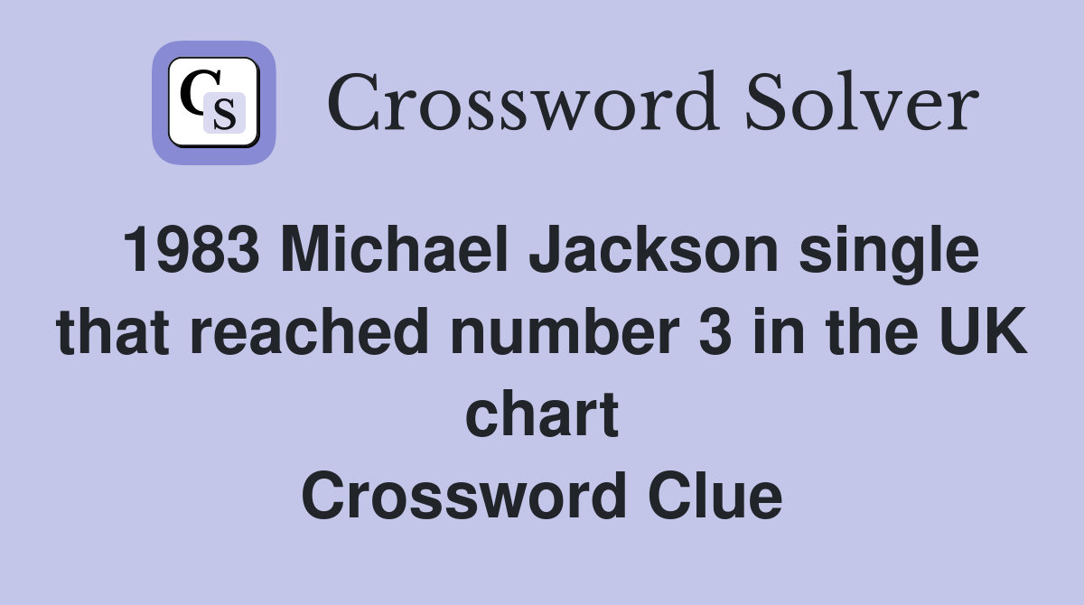 1983 Michael Jackson single that reached number 3 in the UK chart Crossword Clue