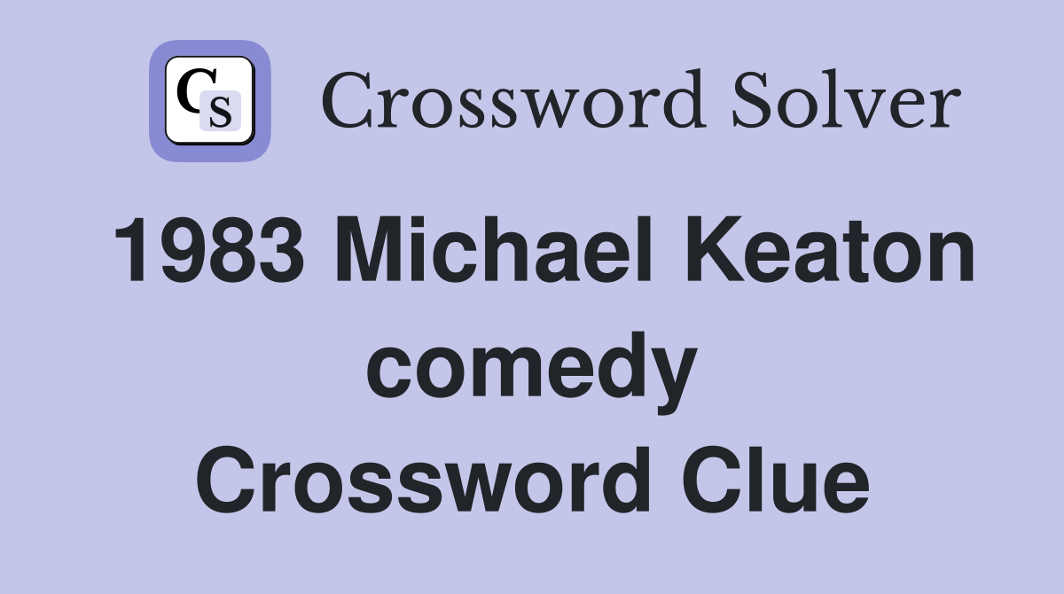 1983 Michael Keaton comedy Crossword Clue
