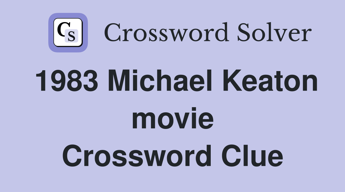 1983 Michael Keaton movie Crossword Clue