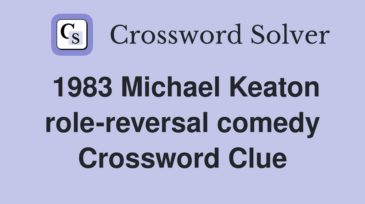 1983 Michael Keaton role-reversal comedy Crossword Clue