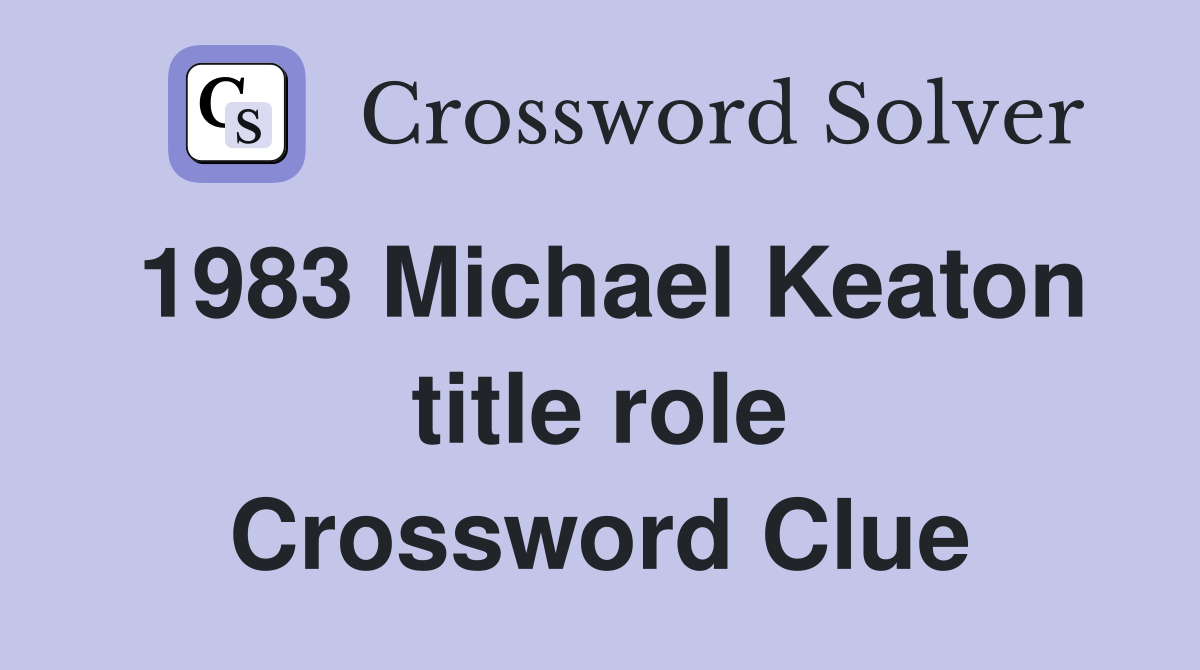 1983 Michael Keaton title role Crossword Clue
