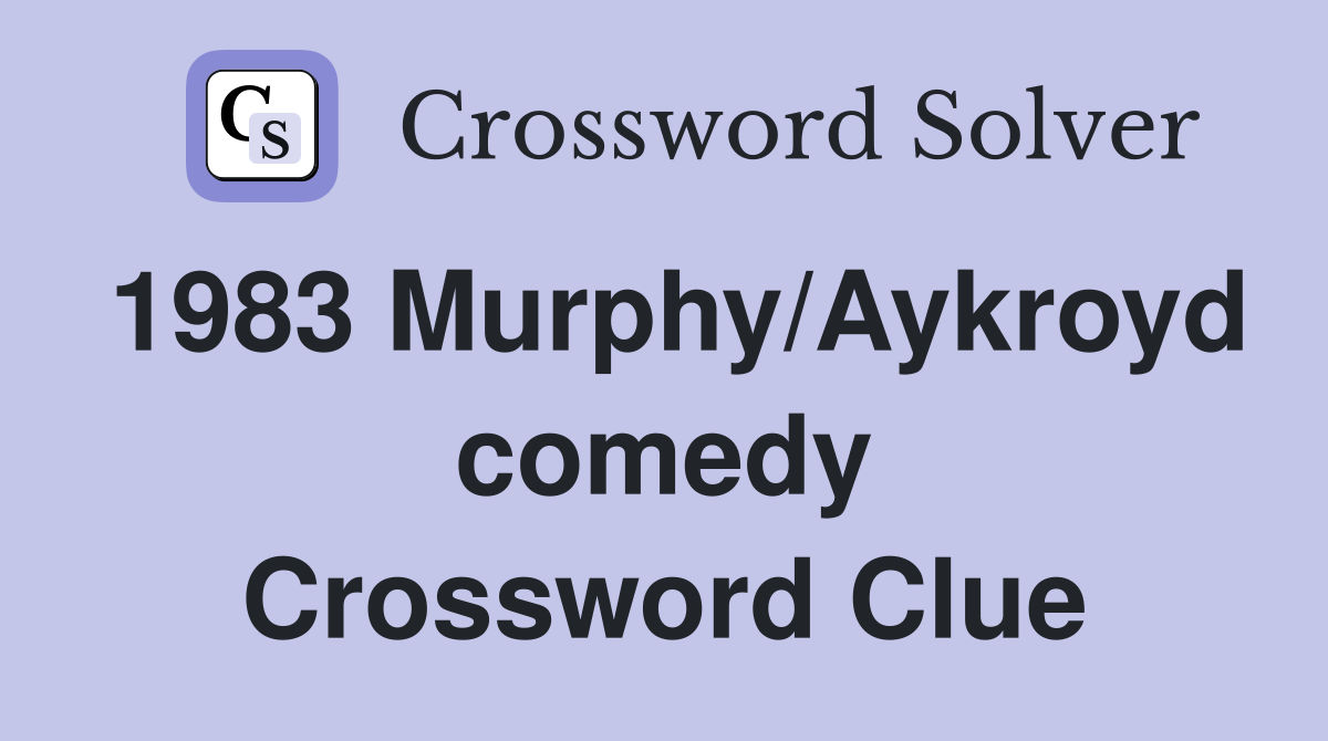 1983 Murphy/Aykroyd comedy Crossword Clue