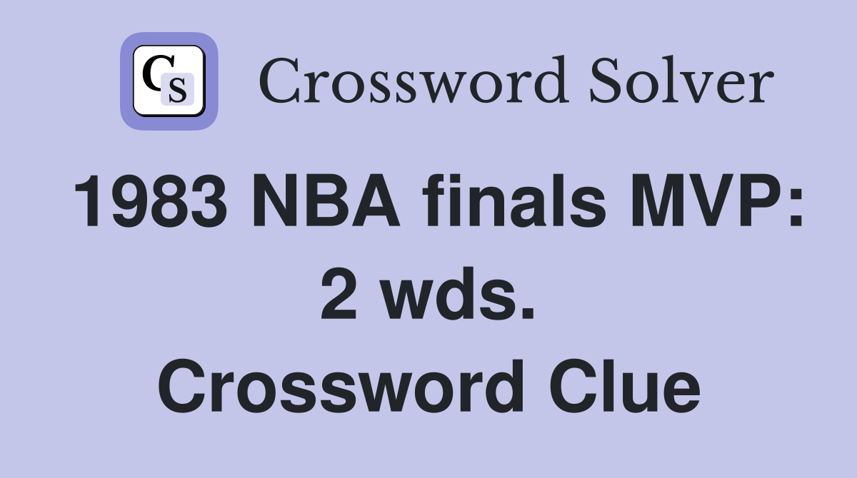 1983 NBA finals MVP: 2 wds. Crossword Clue