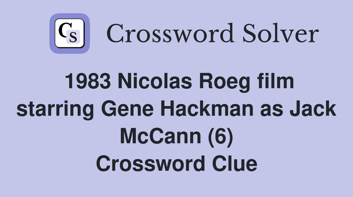 1983 Nicolas Roeg film starring Gene Hackman as Jack McCann (6) Crossword Clue