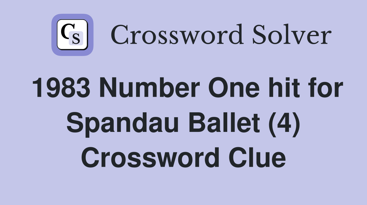 1983 Number One hit for Spandau Ballet (4) Crossword Clue