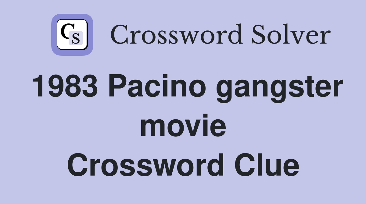 1983 Pacino gangster movie Crossword Clue