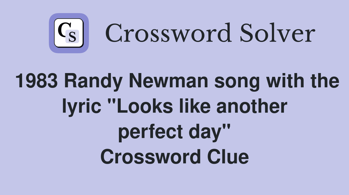 1983 Randy Newman song with the lyric "Looks like another perfect day" Crossword Clue
