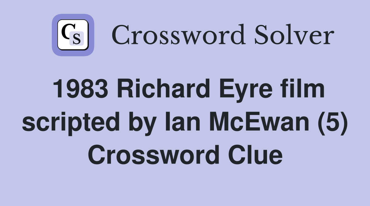 1983 Richard Eyre film scripted by Ian McEwan (5) Crossword Clue