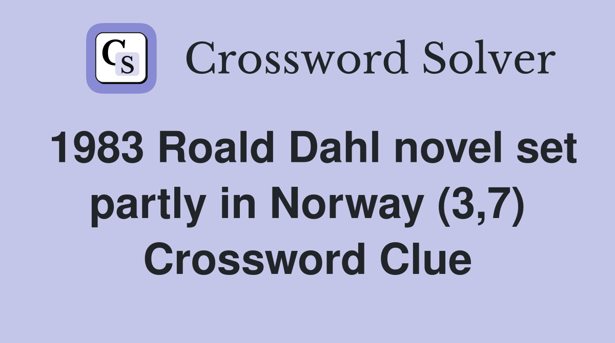 1983 Roald Dahl novel set partly in Norway (3,7) Crossword Clue