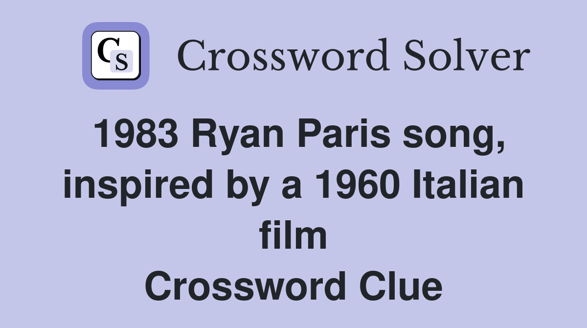 1983 Ryan Paris song, inspired by a 1960 Italian film Crossword Clue