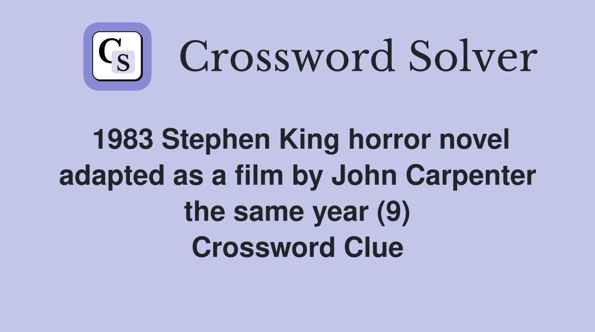 1983 Stephen King horror novel adapted as a film by John Carpenter the same year (9) Crossword Clue