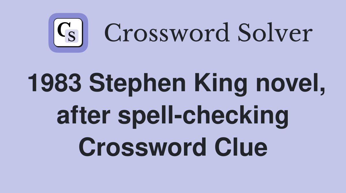 1983 Stephen King novel, after spell-checking Crossword Clue