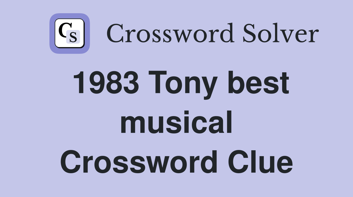 1983 Tony best musical Crossword Clue