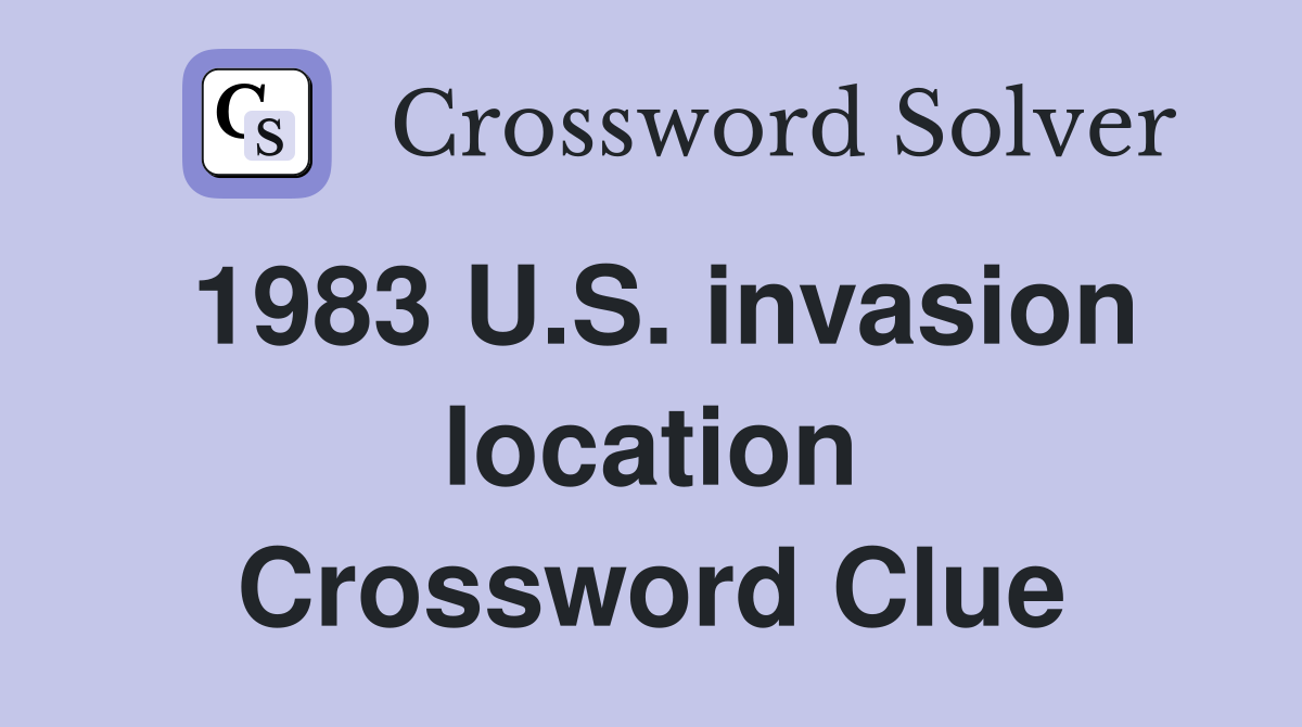 1983 U.S. invasion location Crossword Clue