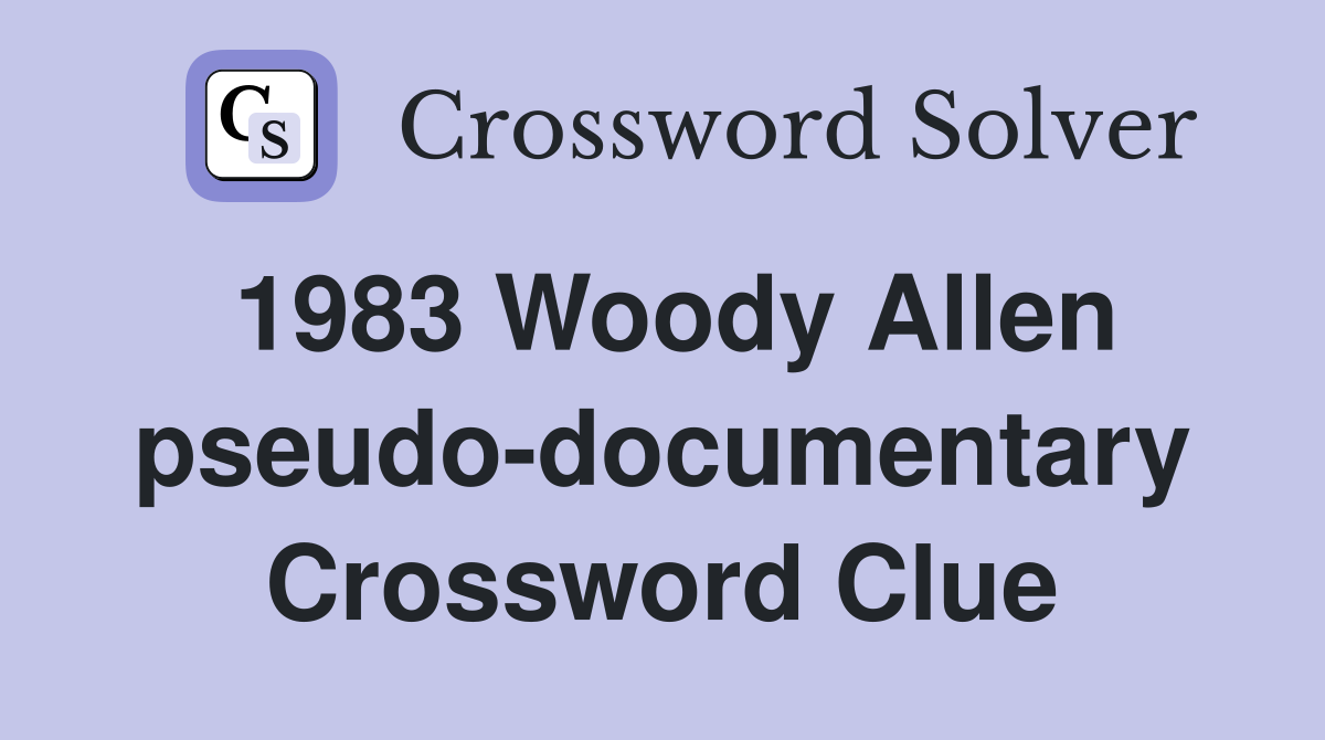 1983 Woody Allen pseudo-documentary Crossword Clue