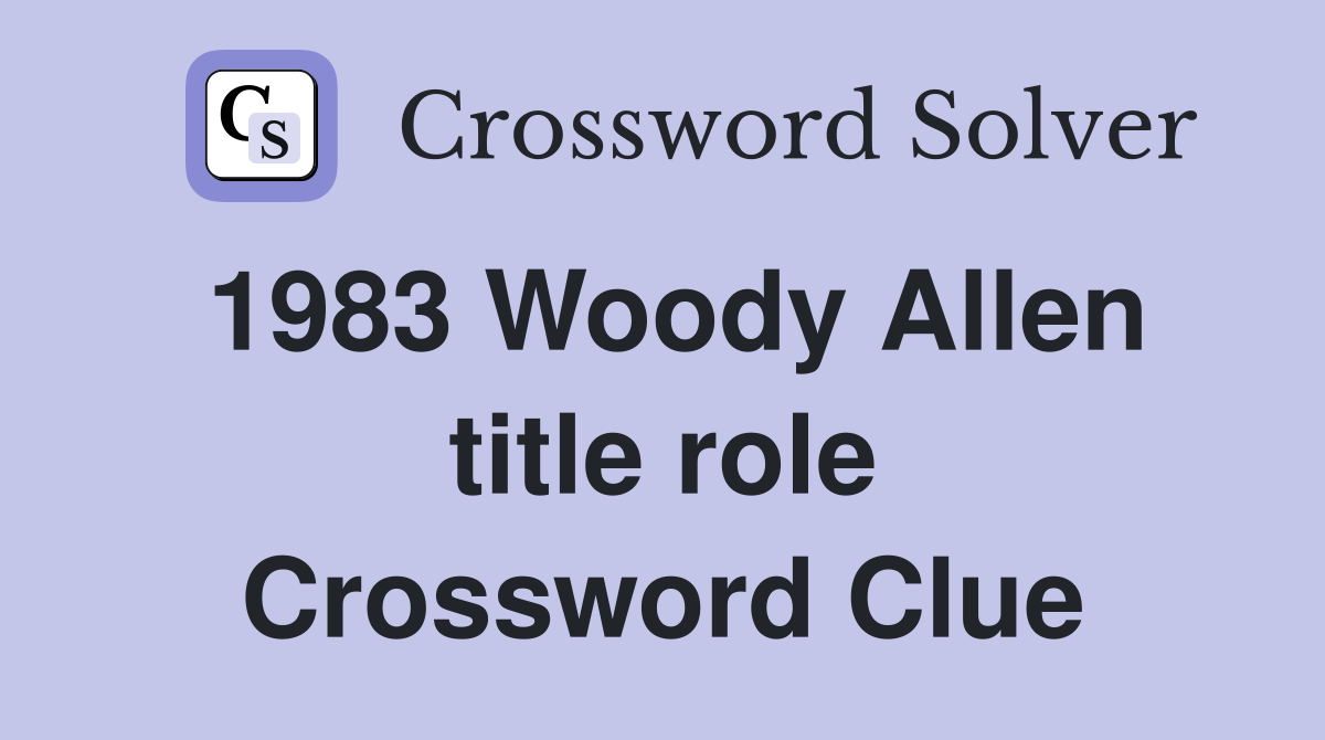 1983 Woody Allen title role Crossword Clue