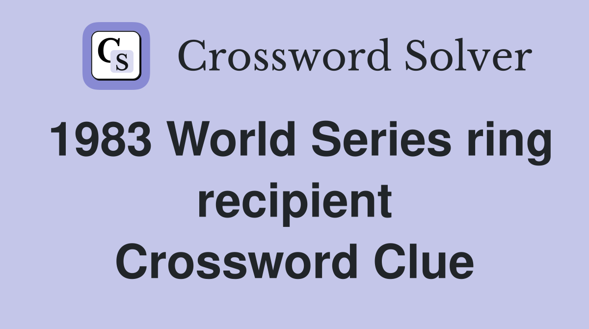 1983 World Series ring recipient Crossword Clue