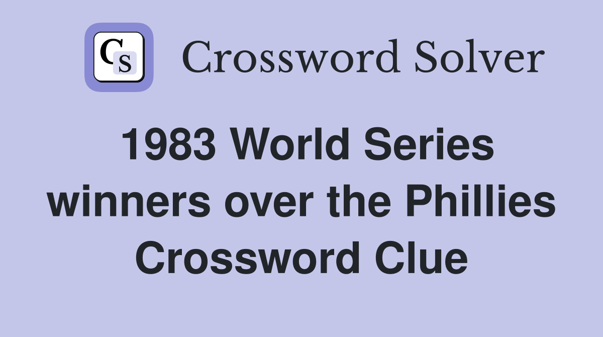 1983 World Series winners over the Phillies Crossword Clue