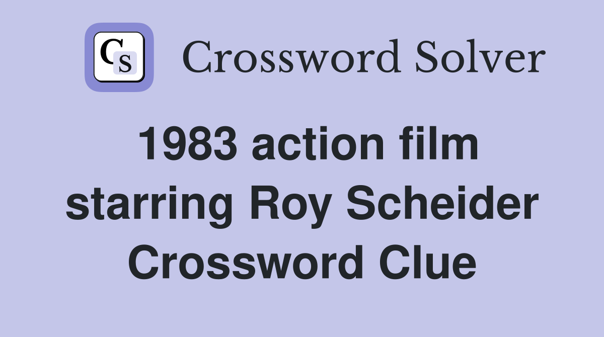 1983 action film starring Roy Scheider Crossword Clue