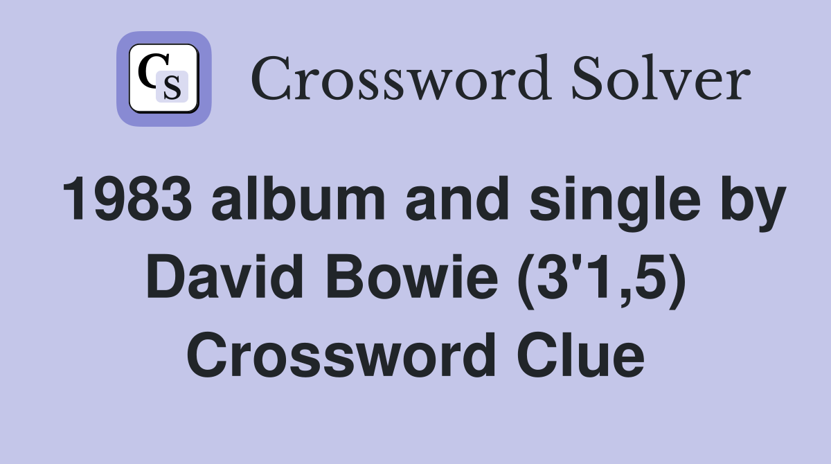 1983 album and single by David Bowie (3'1,5) Crossword Clue