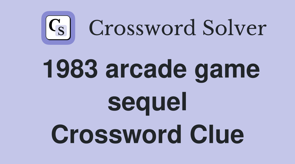 1983 arcade game sequel Crossword Clue