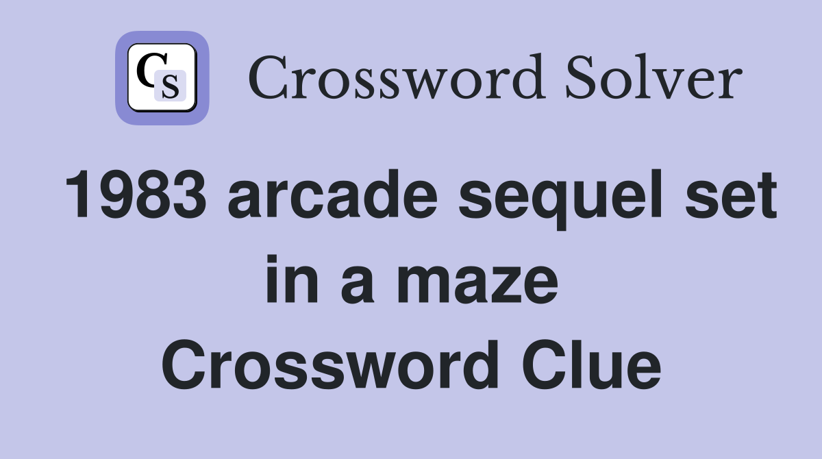1983 arcade sequel set in a maze Crossword Clue