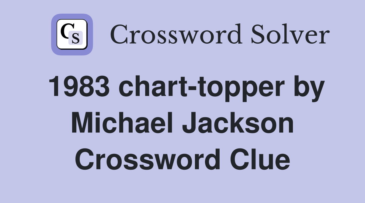 1983 chart-topper by Michael Jackson Crossword Clue