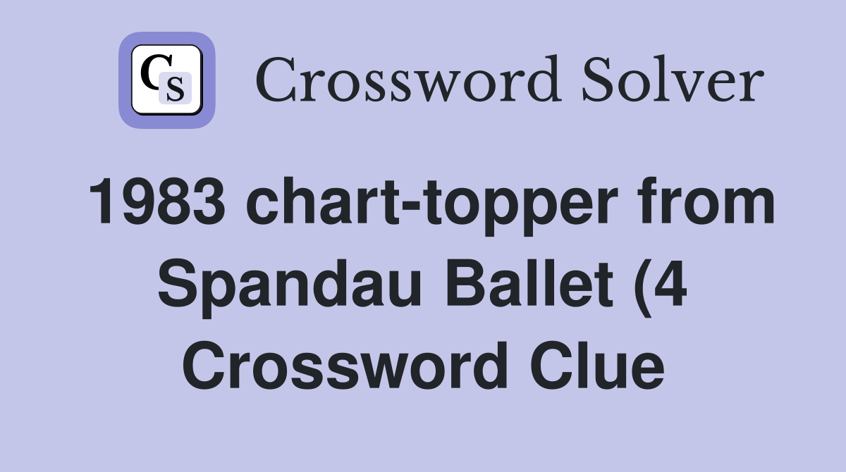1983 chart topper from Spandau Ballet (4) Crossword Clue Answers 1983 chart topper from Spandau Ballet (4) Crossword Clue Answers