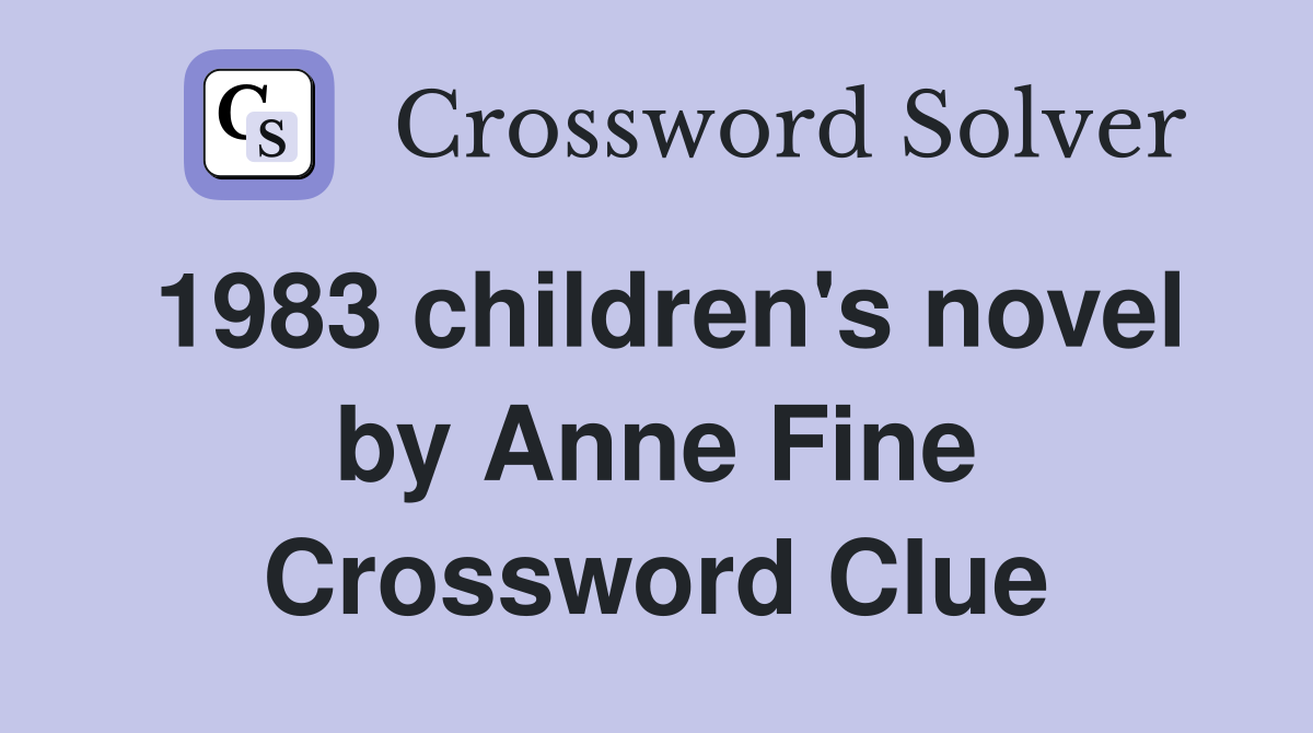 1983 children's novel by Anne Fine Crossword Clue