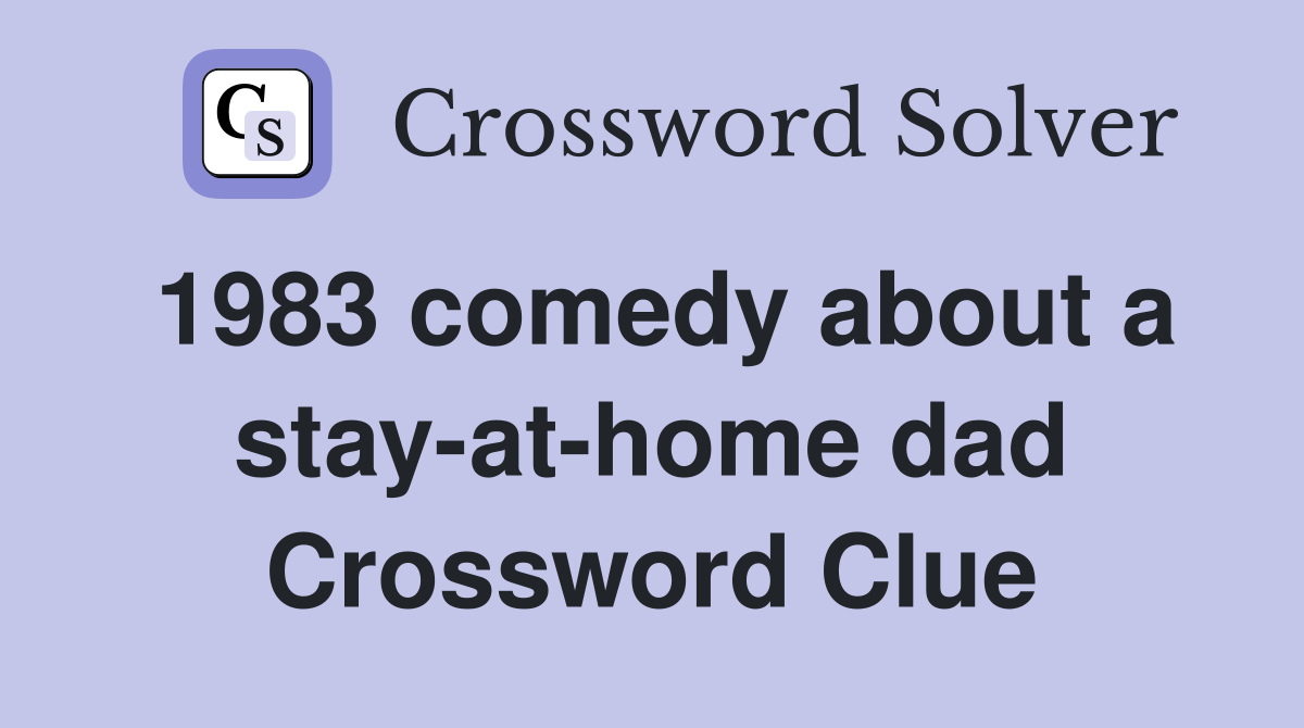 1983 comedy about a stay-at-home dad Crossword Clue
