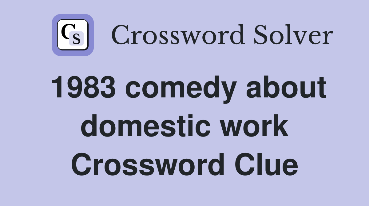1983 comedy about domestic work Crossword Clue