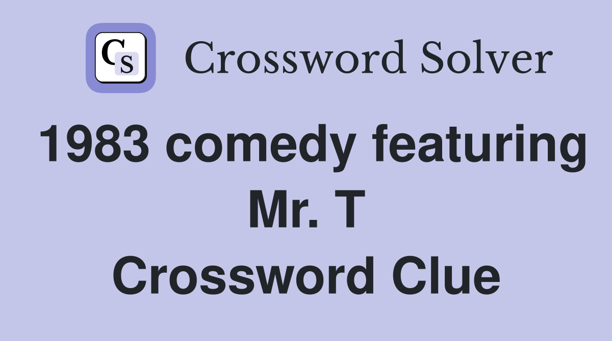 1983 comedy featuring Mr. T Crossword Clue