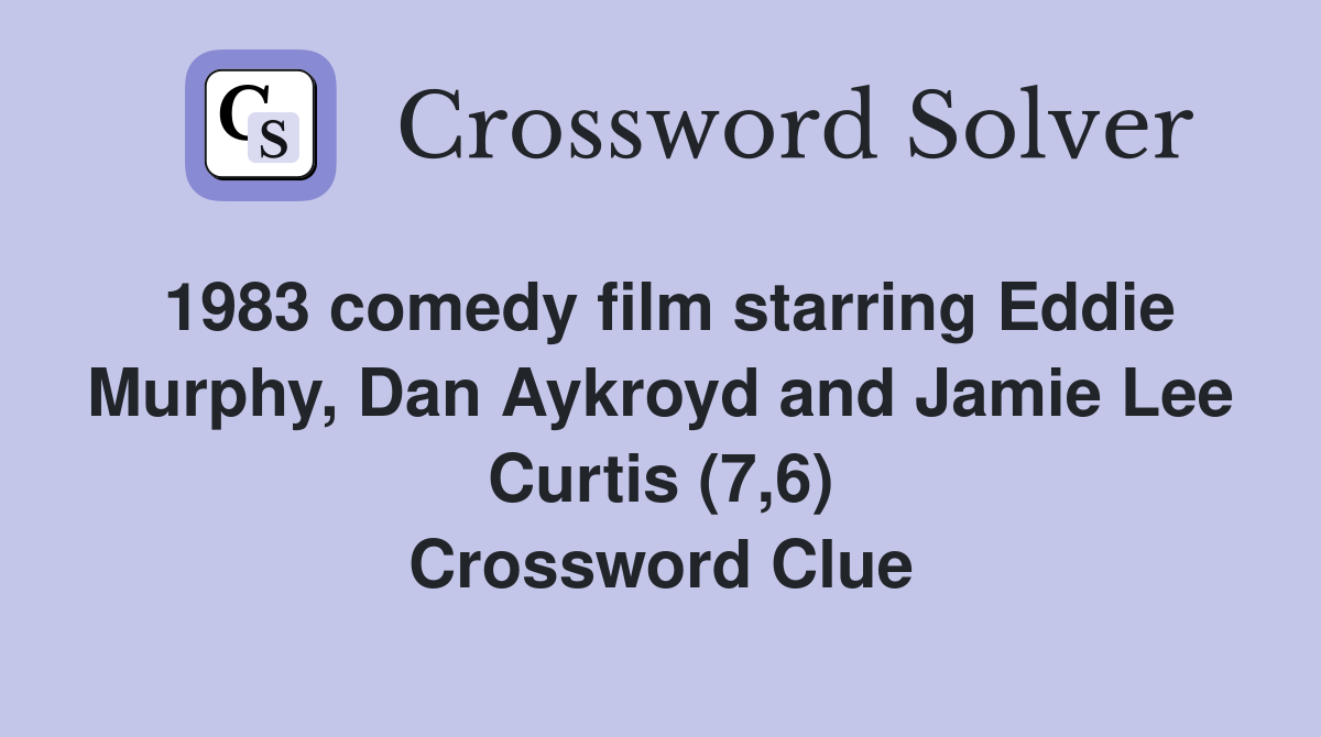 1983 comedy film starring Eddie Murphy, Dan Aykroyd and Jamie Lee Curtis (7,6) Crossword Clue