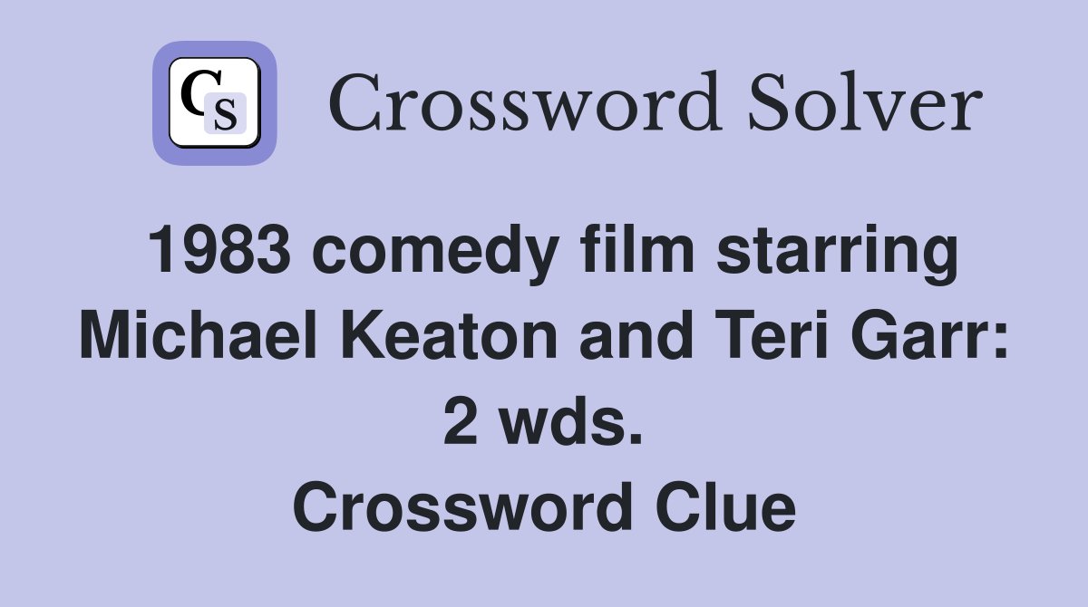 1983 comedy film starring Michael Keaton and Teri Garr: 2 wds. Crossword Clue