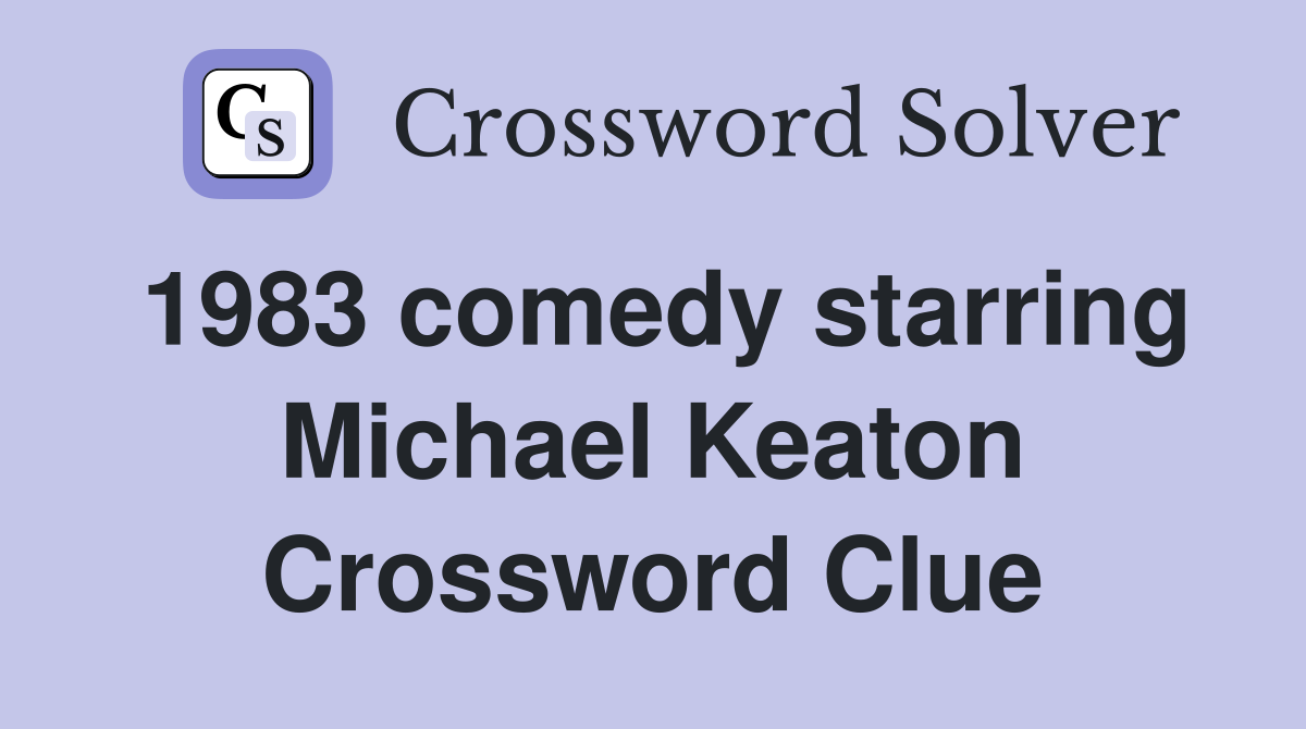 1983 comedy starring Michael Keaton Crossword Clue