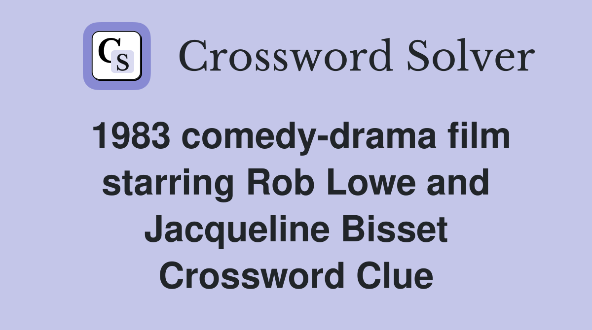 1983 comedy-drama film starring Rob Lowe and Jacqueline Bisset Crossword Clue