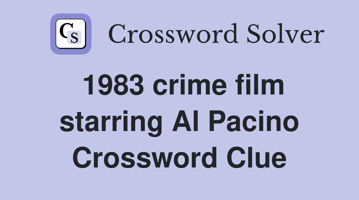 1983 crime film starring Al Pacino Crossword Clue