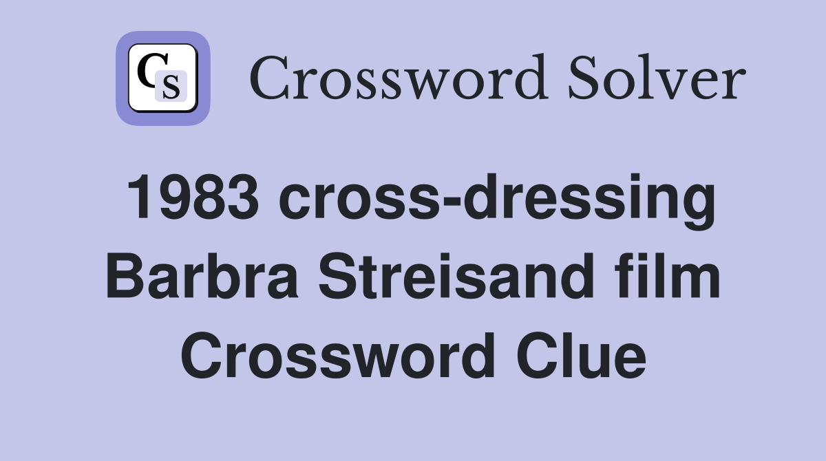 1983 cross-dressing Barbra Streisand film Crossword Clue