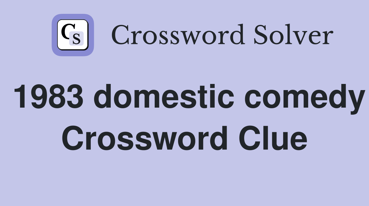 1983 domestic comedy Crossword Clue