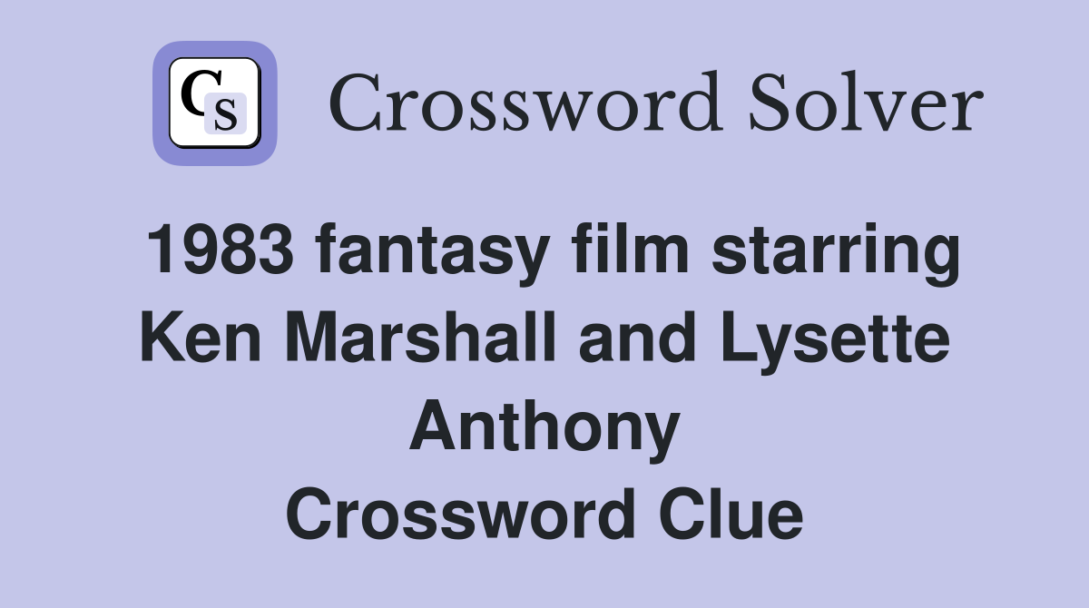 1983 fantasy film starring Ken Marshall and Lysette Anthony Crossword Clue
