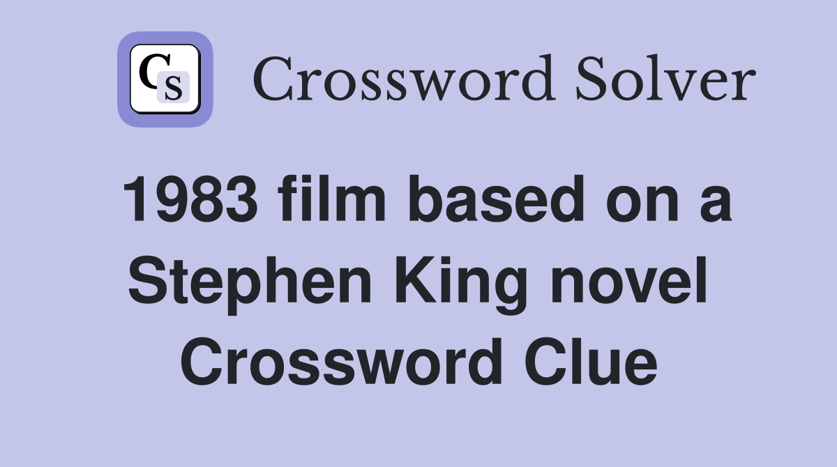 1983 film based on a Stephen King novel Crossword Clue