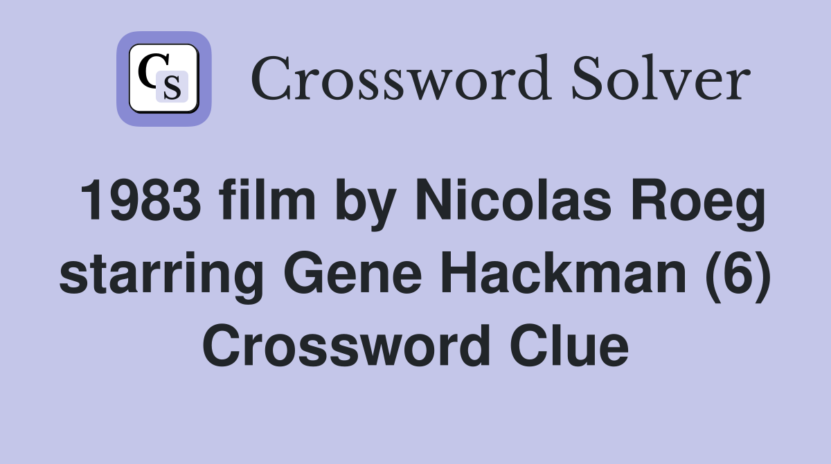 1983 film by Nicolas Roeg starring Gene Hackman (6) Crossword Clue