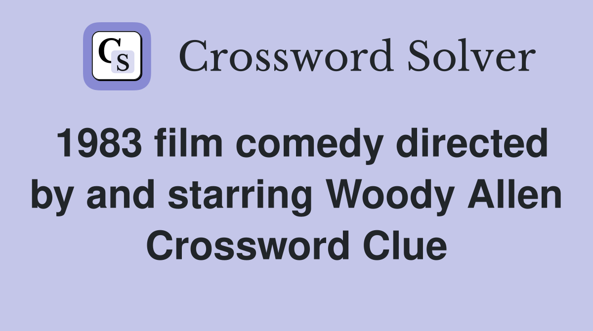 1983 film comedy directed by and starring Woody Allen Crossword Clue
