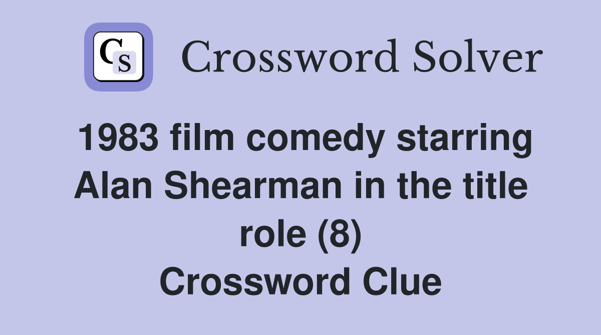 1983 film comedy starring Alan Shearman in the title role (8) Crossword Clue
