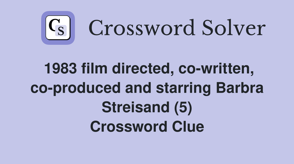 1983 film directed, co-written, co-produced and starring Barbra Streisand (5) Crossword Clue