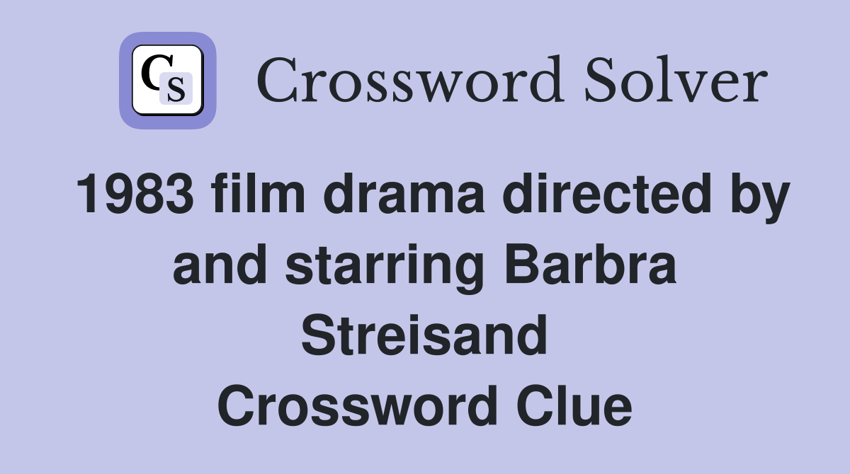 1983 film drama directed by and starring Barbra Streisand Crossword Clue