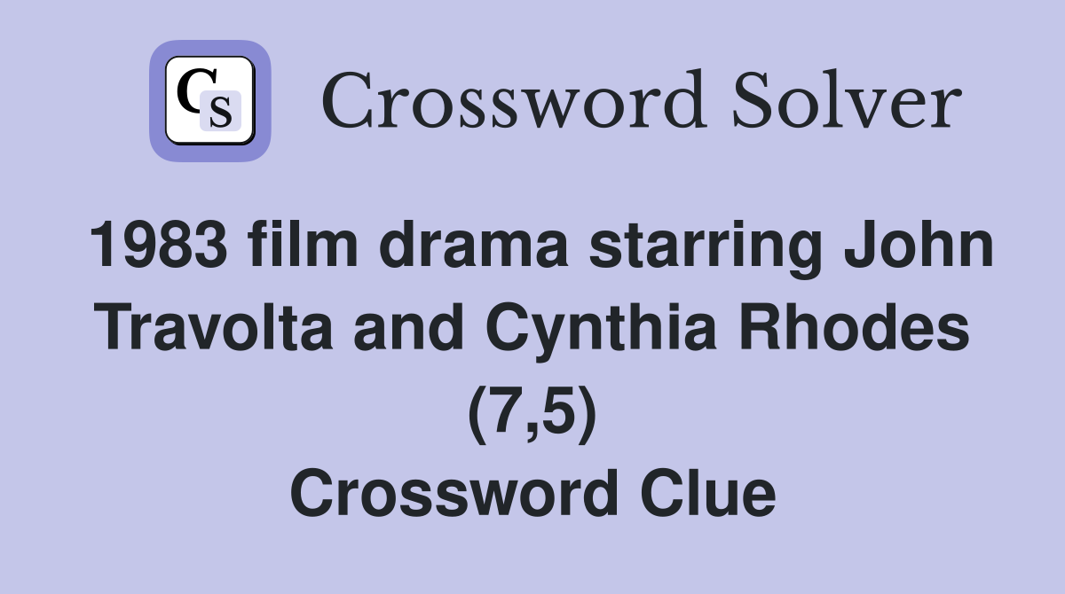1983 film drama starring John Travolta and Cynthia Rhodes (7,5) Crossword Clue